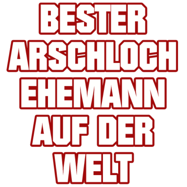 Motiv BESTER ARSCHLOCH EHEMANN AUF DER WELT MÄNNER