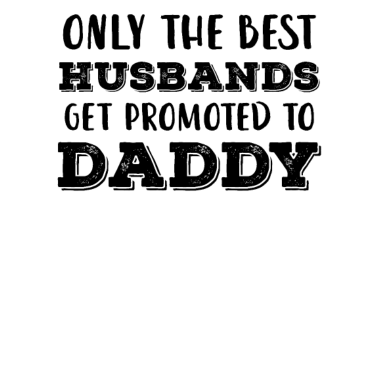 Motiv Nur die besten Ehemänner werden zu Papa befördert