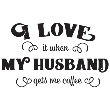 Motiv Ich liebe meinen Ehemann und Kaffee