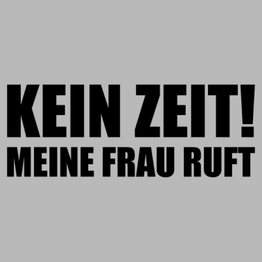 Motiv Spruch für Ehemänner - Keine Zeit meine Frau ruft