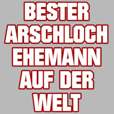 Motiv BESTER ARSCHLOCH EHEMANN AUF DER WELT MÄNNER