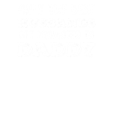 Motiv Nur die besten Ehemänner werden zu Papa befördert