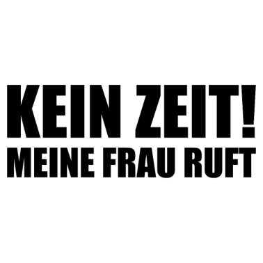 Motiv Spruch für Ehemänner - Keine Zeit meine Frau ruft