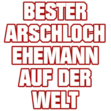 Motiv BESTER ARSCHLOCH EHEMANN AUF DER WELT MÄNNER