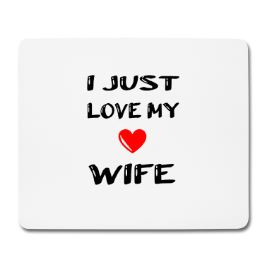 Geschenk für Ehemann Mousepad - I just love my wife perfekte Geschenk für Ehemann
