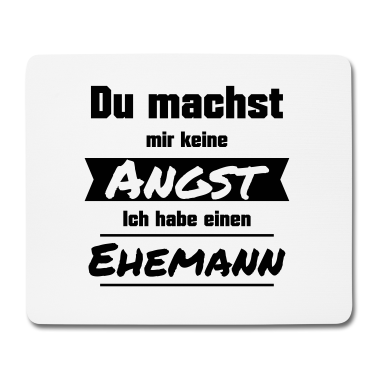 Geschenk für Ehemann Mousepad - Du machst mir keine Angst. Ich habe einen Ehemann.