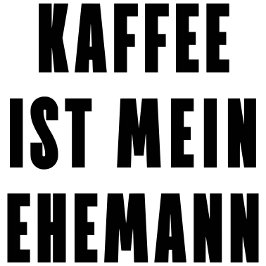 Motiv Kaffee ist mein Ehemann