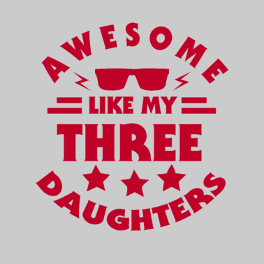 Motiv Awesome like my three daughters Vater, Papa,