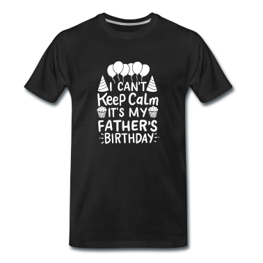 Geburtstagsgeschenk Vater T-Shirt - Ich kann mich nicht beruhigen Es ist das Geburtstagsgeschenk meines Vaters
