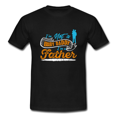 Geburtstagsgeschenk Vater T-Shirt - Ich bin kein Baby Daddy. Ich bin ein Vater.