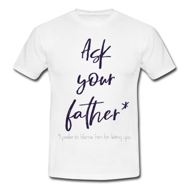 Geburtstagsgeschenk Vater T-Shirt - Fragen Sie Ihren Vater, fragen Sie Ihren Vater