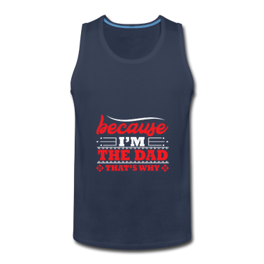Geburtstagsgeschenk Vater Tank Top - weil ich der Vater bin, deshalb Geburtstagsgeschenk