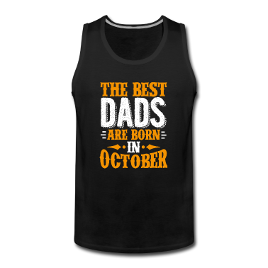 Geburtstagsgeschenk Vater Tank Top - Die besten Väter werden im Oktober als Geburtstagsgeschenk geboren