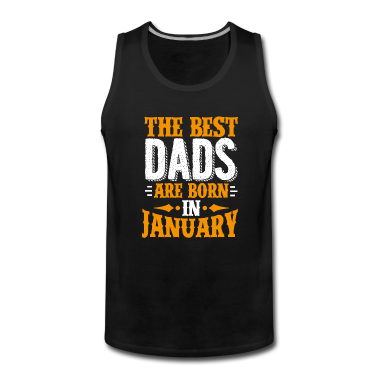 Geburtstagsgeschenk Vater Tank Top - Die besten Väter werden im Januar als Geburtstagsgeschenk geboren