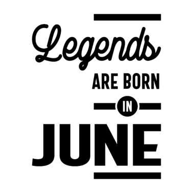 Motiv Geburtstagsgeschenk-Legenden werden im Juni geboren