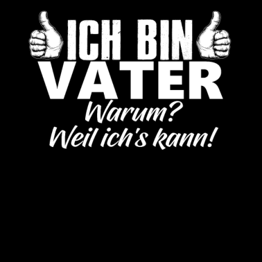 Motiv Ich Bin Vater Weil Ichs Kann