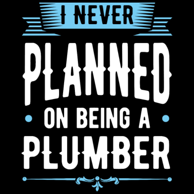 Motiv Nie geplant, ein Klempner Geburtstagsgeschenk