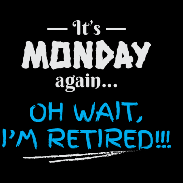 Motiv Ruhestand Es ist Montag wieder Geburtstagsgeschenk