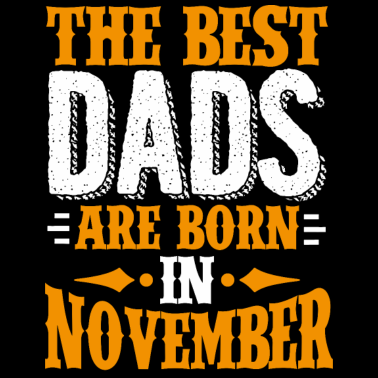 Motiv Die besten Väter werden im November als Geburtstagsgeschenk geboren