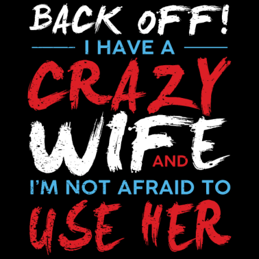 Motiv I have a Crazy Wife Geschenk