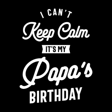 Motiv Ich kann nicht ruhig bleiben Es ist das Geburtstagsgeschenk meines Papas