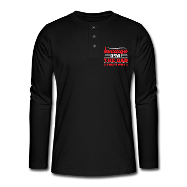 Geburtstagsgeschenk Vater Langarmshirt - weil ich der Vater bin, deshalb Geburtstagsgeschenk