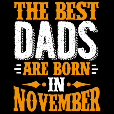 Motiv Die besten Väter werden im November als Geburtstagsgeschenk geboren