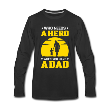 Geburtstagsgeschenk Vater Langarmshirt - Who needs a hero Sohn Vater Geburtstagsgeschenk