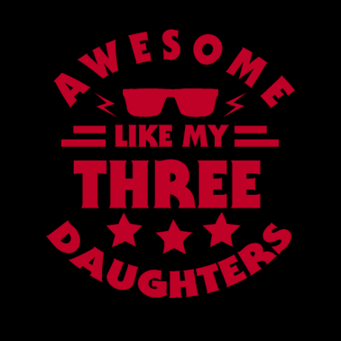 Motiv Awesome like my three daughters Vater, Papa,