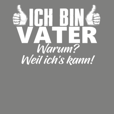 Motiv Ich Bin Vater Weil Ichs Kann