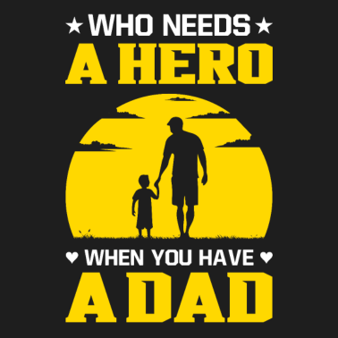 Motiv Who needs a hero Sohn Vater Geburtstagsgeschenk