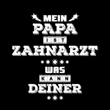 Motiv Zahnarzt Zahnmediziner Vater Papa Lustiger Spruch