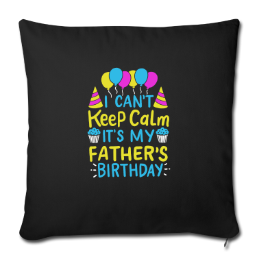 Geburtstagsgeschenk Vater Kissenbezug - Ich kann mich nicht beruhigen Es ist das Geburtstagsgeschenk meines Vaters