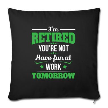 Geburtstagsgeschenk Vater Kissenbezug - Ruhestand Ich bin pensioniert, du bist kein Geburtstagsgeschenk