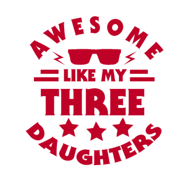 Motiv Awesome like my three daughters Vater, Papa,