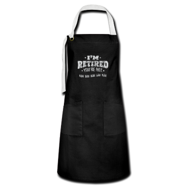Geburtstagsgeschenk Vater Schürze - Ruhestand Ich bin pensioniert, du bist kein Geburtstagsgeschenk