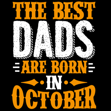 Motiv Die besten Väter werden im Oktober als Geburtstagsgeschenk geboren