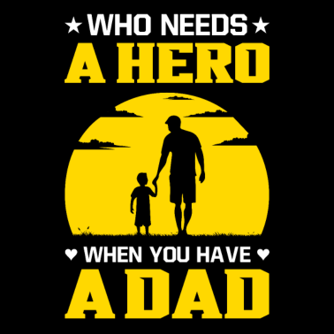 Motiv Who needs a hero Sohn Vater Geburtstagsgeschenk