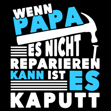 Motiv Wenn Papa es nicht reparieren Bester Vater Vater