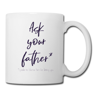 Geburtstagsgeschenk Vater Tasse - Fragen Sie Ihren Vater, fragen Sie Ihren Vater