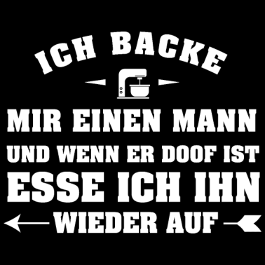 Motiv Ich backe mir einen Mann Geschenk