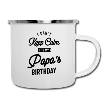 Geburtstagsgeschenk Vater Emaille Tasse - Ich kann nicht ruhig bleiben Es ist das Geburtstagsgeschenk meines Papas
