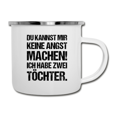 Geburtstagsgeschenk Vater Emaille Tasse - Du Kannst Mir Keine Angst Machen Habe Zwei Töchter