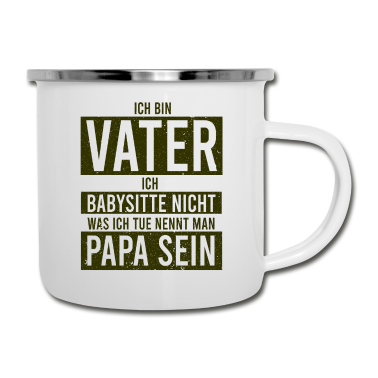 Geburtstagsgeschenk Vater Emaille Tasse - Ich bin Vater ich babysitte nicht was ich tue nenn