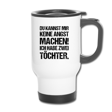 Geburtstagsgeschenk Vater Thermobecher - Du Kannst Mir Keine Angst Machen Habe Zwei Töchter