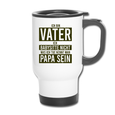 Geburtstagsgeschenk Vater Thermobecher - Ich bin Vater ich babysitte nicht was ich tue nenn