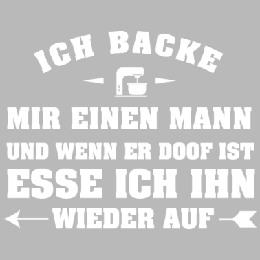 Motiv Ich backe mir einen Mann Geschenk