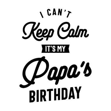 Motiv Ich kann nicht ruhig bleiben Es ist das Geburtstagsgeschenk meines Papas