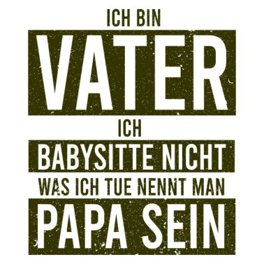 Motiv Ich bin Vater ich babysitte nicht was ich tue nenn