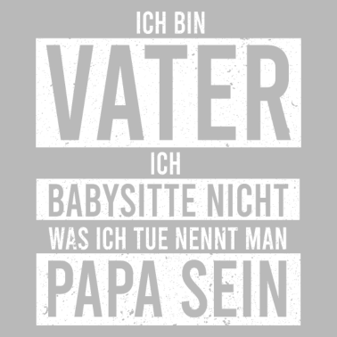 Motiv Ich bin Vater ich babysitte nicht was ich tue nenn